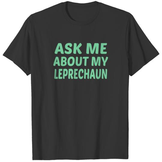 Ask Me About My Leprechaun T-shirt