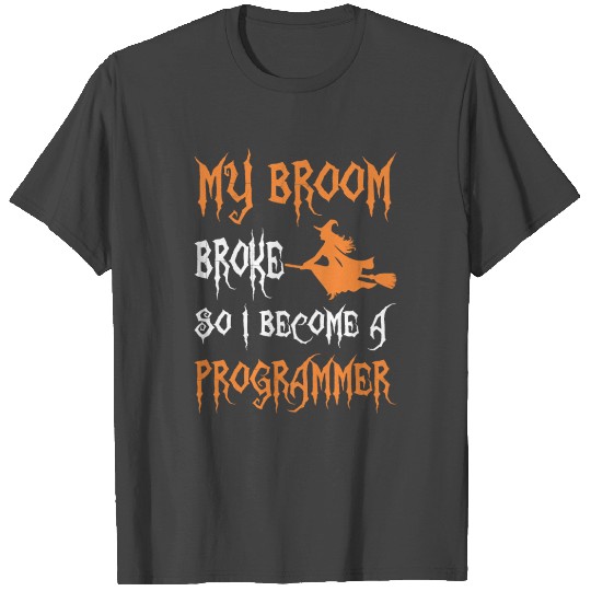My Broom Broke So I Become A Programmer T Shirts