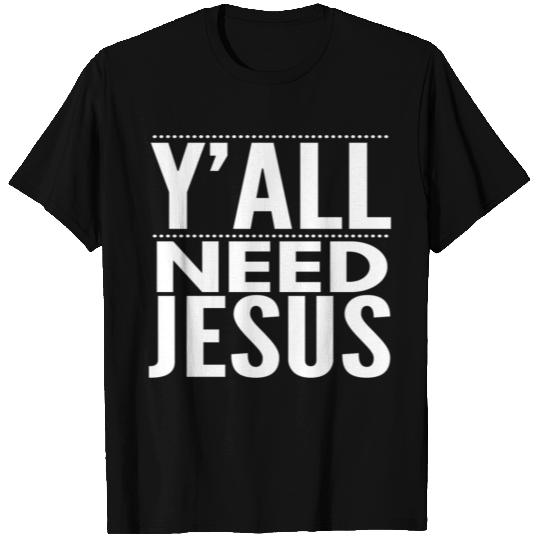 Y'ALL NEED JESUS - FUNNY CHRISTIAN GIFTS - BIBLE T Shirts