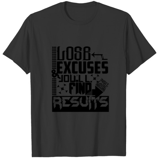 LOSE EXCUSES & YOU'LL FIND RESULTS T-shirt