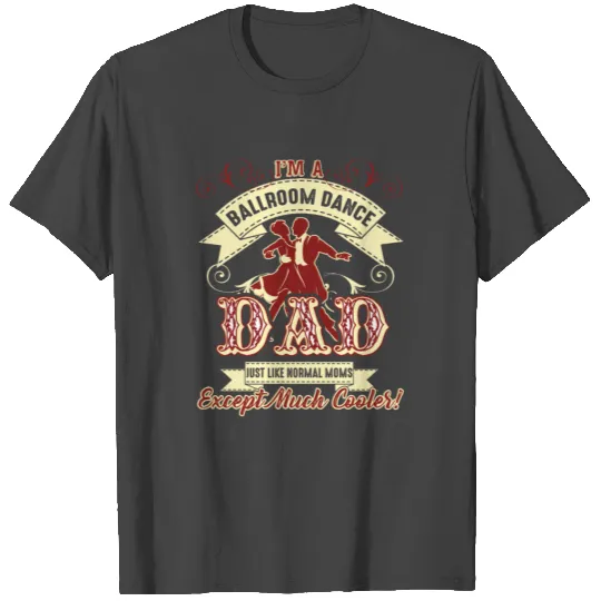 Ballroom Dance T Shirts - Ballroom Dance Dad T Shirts