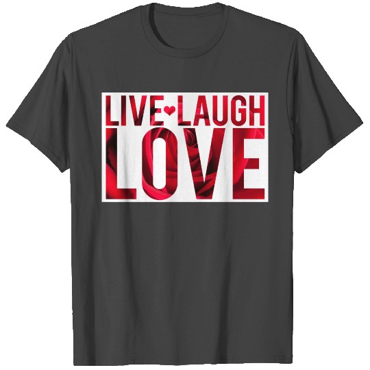 Live Laugh Love T Shirts