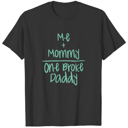 Broke Daddy Funny Cute Mommy Money T Shirts