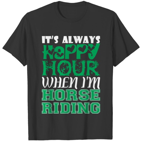 Its Always Happy Hour When Im Horse Riding T Shirts