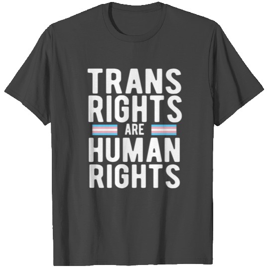 Trans Rights are Human Rights T Shirts