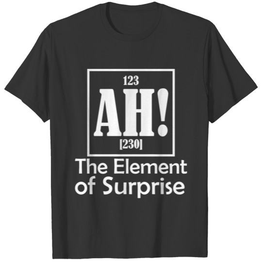 AH The Element Of Surprise T Shirts