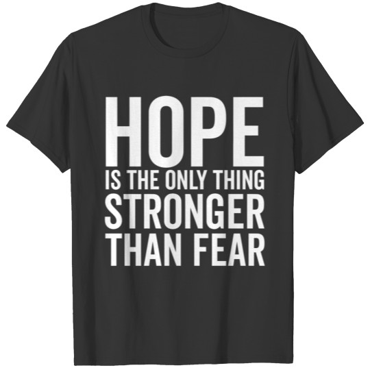 Hope Is The Only Thing Stronger Than Fear T-shirt