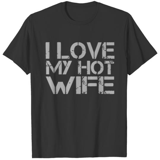I Love My Hot Wife T Shirts