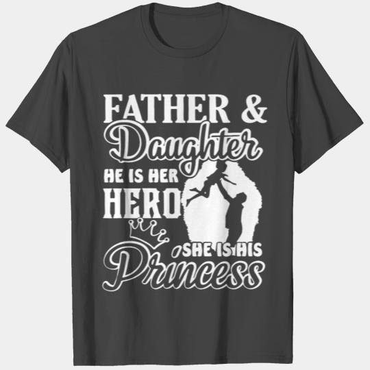 Father and daughter he is her hero she is his prin T Shirts