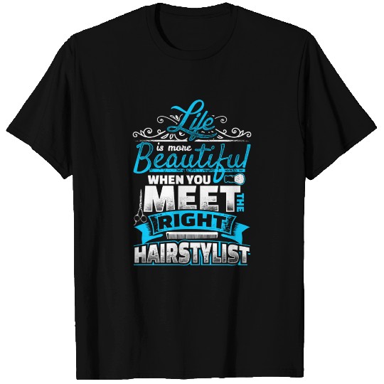 Life is more Beautiful - right Hairstylist T Shirts