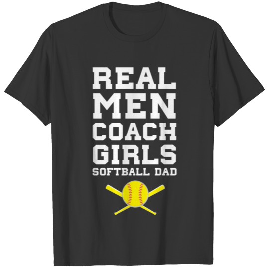 Real Men Coach Girls Softball Dad Sports T Shirts