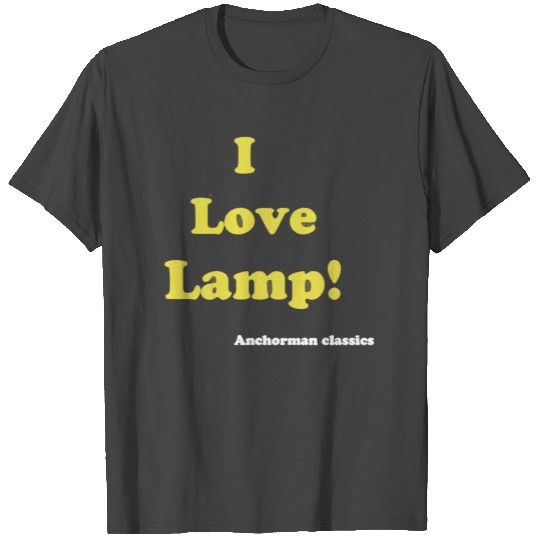 I love Lamp Anchorman T Shirts