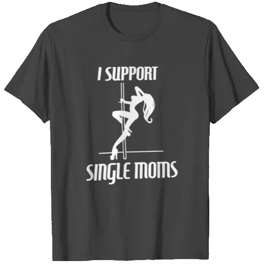 I Support Single Moms T Shirts