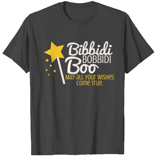 Bibbidi Bobbidi Boo--May all your Wishes Come True T Shirts