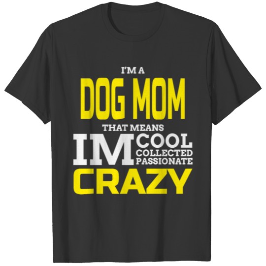 Dog Mom - I'm A Dog Mom That Means Im Cool Colle T-shirt