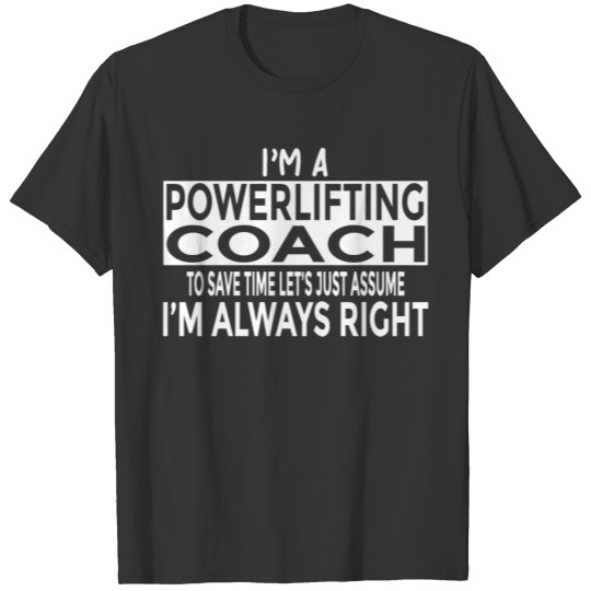 Powerlifting - Funny Powerlifting Coach Just As T-shirt