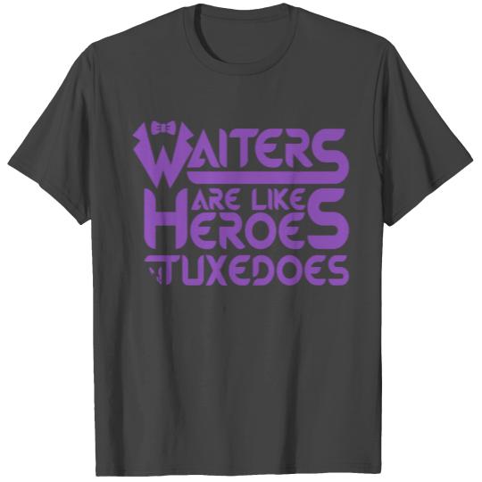 Tuxedo - Waiters Are Heroes In Tuxedos - Job, Re T Shirts