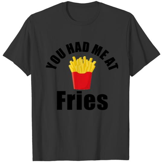 Cute unisex you had me at fries products T-shirt