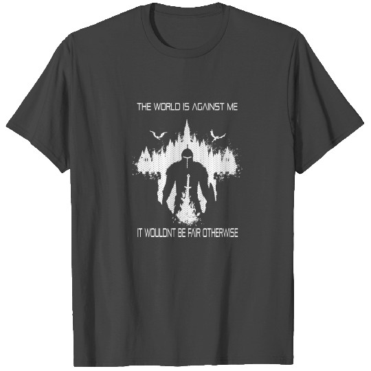 Dark Souls III - The world is against me T Shirts