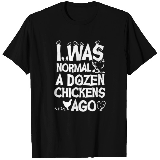 I Was Normal A Dozen Chickens Ago T Shirts