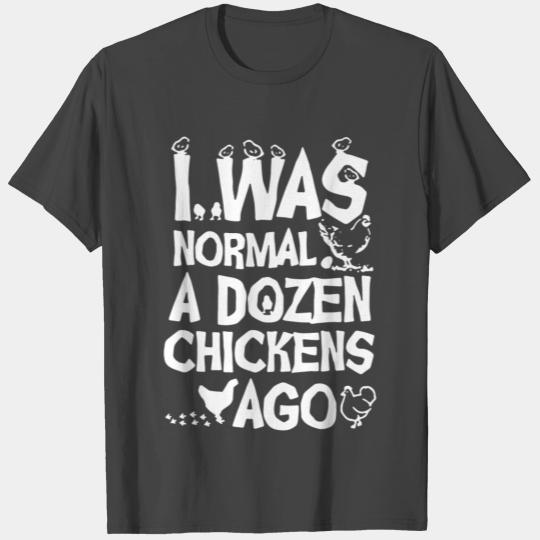 I Was Normal A Dozen Chickens Ago T Shirts