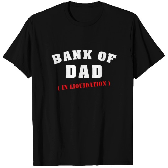 BANK OF DAD T Shirts