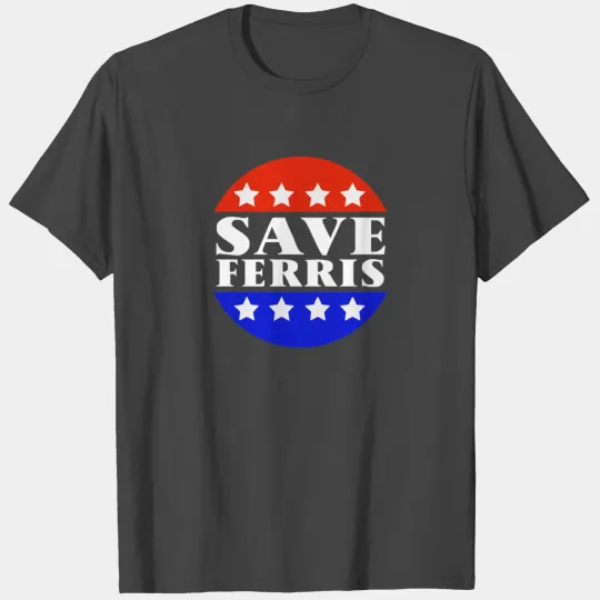 Save Ferris Tribute To Ferris Bueller s T Shirts