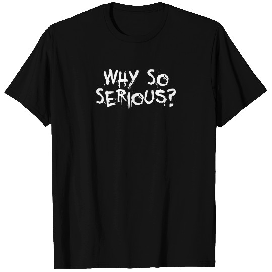 Why So Serious T Shirts