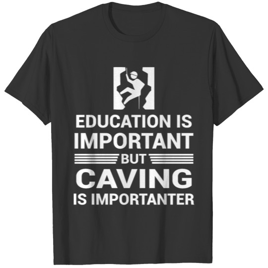 Education Important But Caving Importanter T-shirt