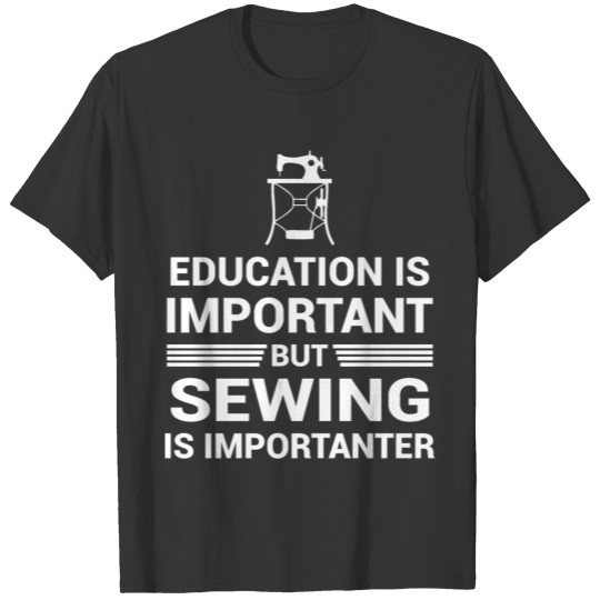 Education Important But Sewing Importanter T-shirt