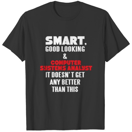 Computer Systems Analyst - Smart, good looking T-shirt