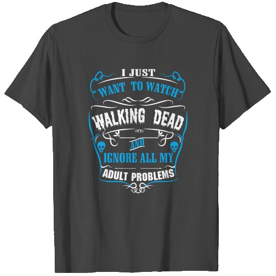Tv Show Walking D I just want to watch wal T Shirts