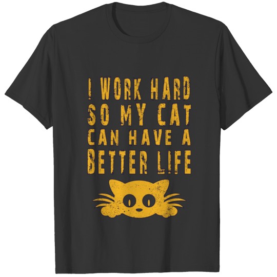 colored cats designs I work hard so my cat can hav T-shirt