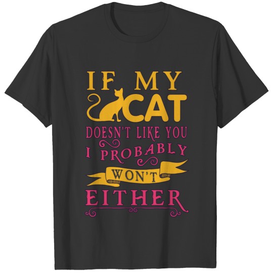 colored cats designs I my cat doen t like you Prob T-shirt