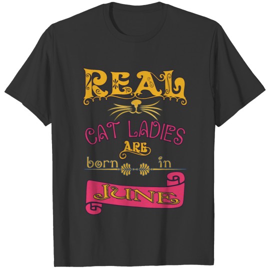 real cat ladies born in June Real cat lady born in T-shirt