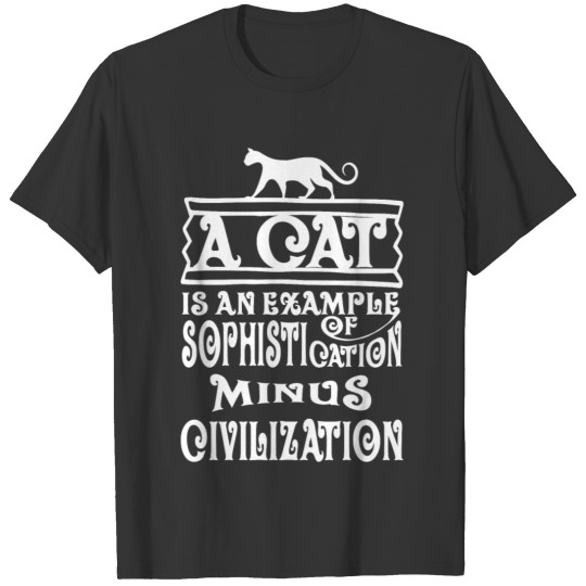 cat saying A cat is an example of sophistication m T-shirt
