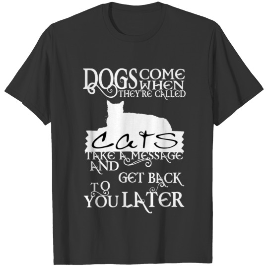 cat saying Dogs come when they re called cats tak T-shirt