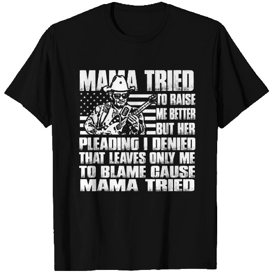 Mama - Mama tried to raise me better T Shirts