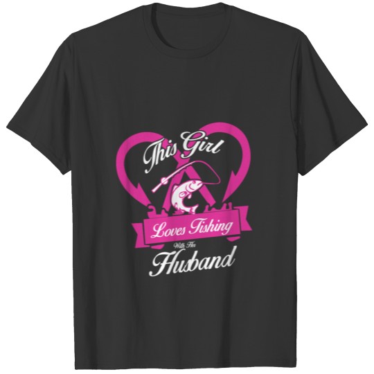 Fishing - This girl loves fishing with her husba T Shirts