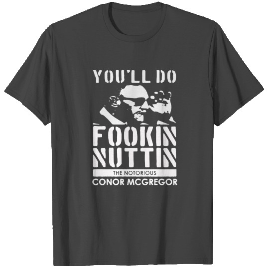 Conor McGregor You ll Do Fookin Nuttin Green Ora T Shirts