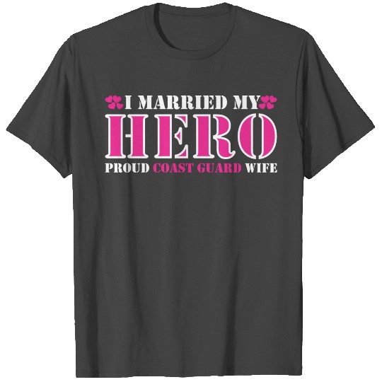I Married Hero Proud Coast Guard Wife T Shirts