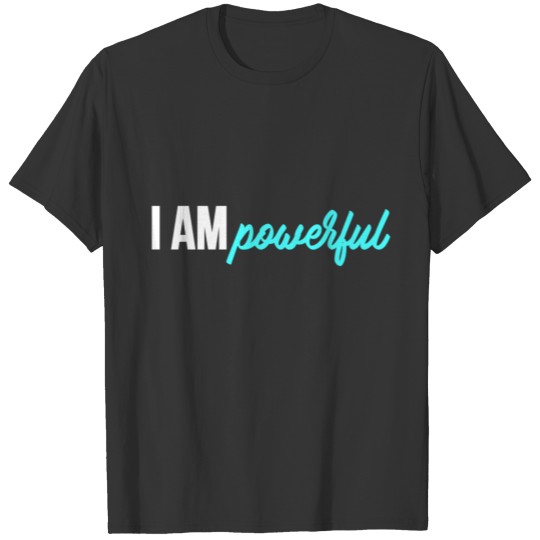 I AM POWERFUL T-shirt