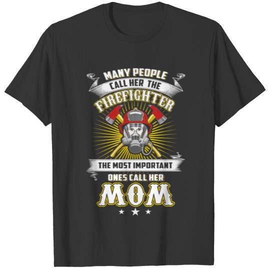 Firefighter - the most important ones call her F T-shirt