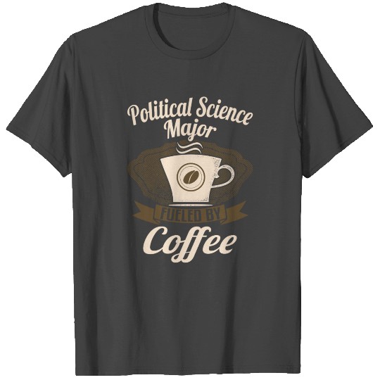 Political Science Major Fueled By Coffee T Shirts
