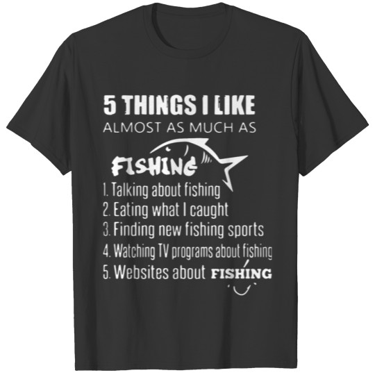 5 things i like almost as much as fishing talking T-shirt