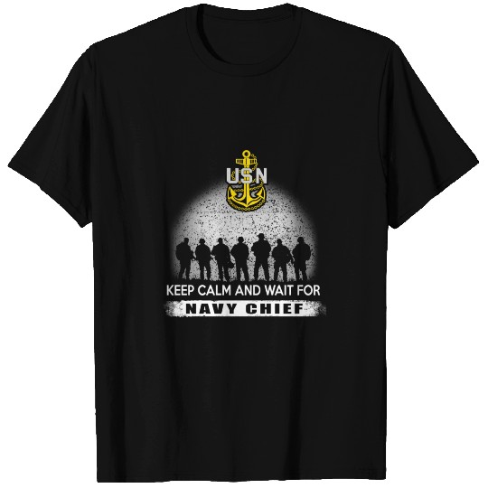 Navy chief - navy chief + keep calm and wait for T Shirts