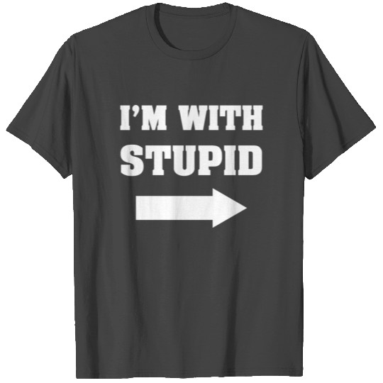 I'm with stupid Funny T Shirts