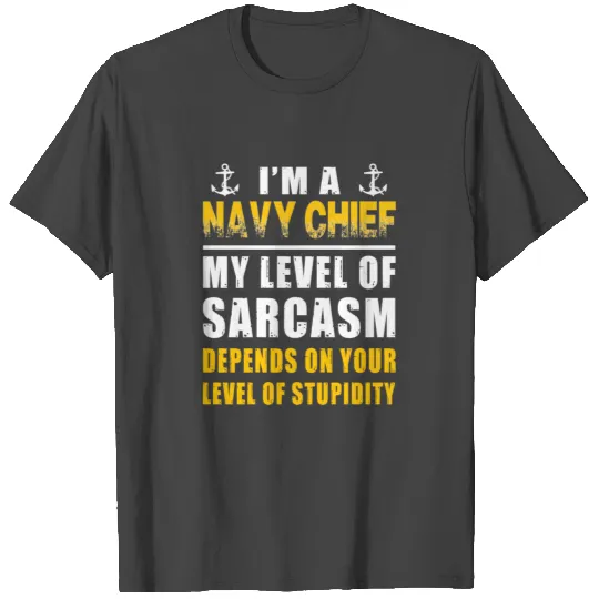 Navy chief - i'm a navy chief my level of sarcas T Shirts