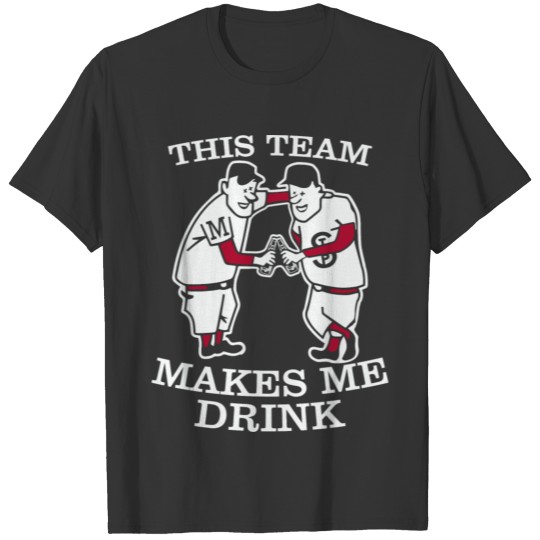 THIS TEAM MAKES ME DRINK T-shirt