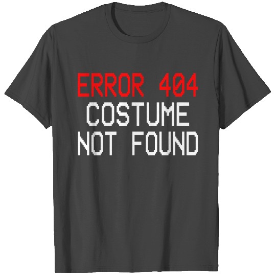 Error 404 Costume Not Found T Shirts